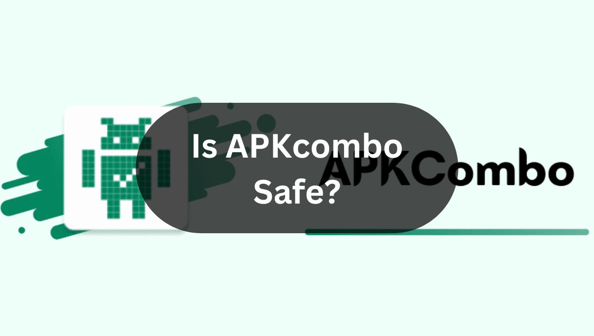 Is APKcombo Safe?