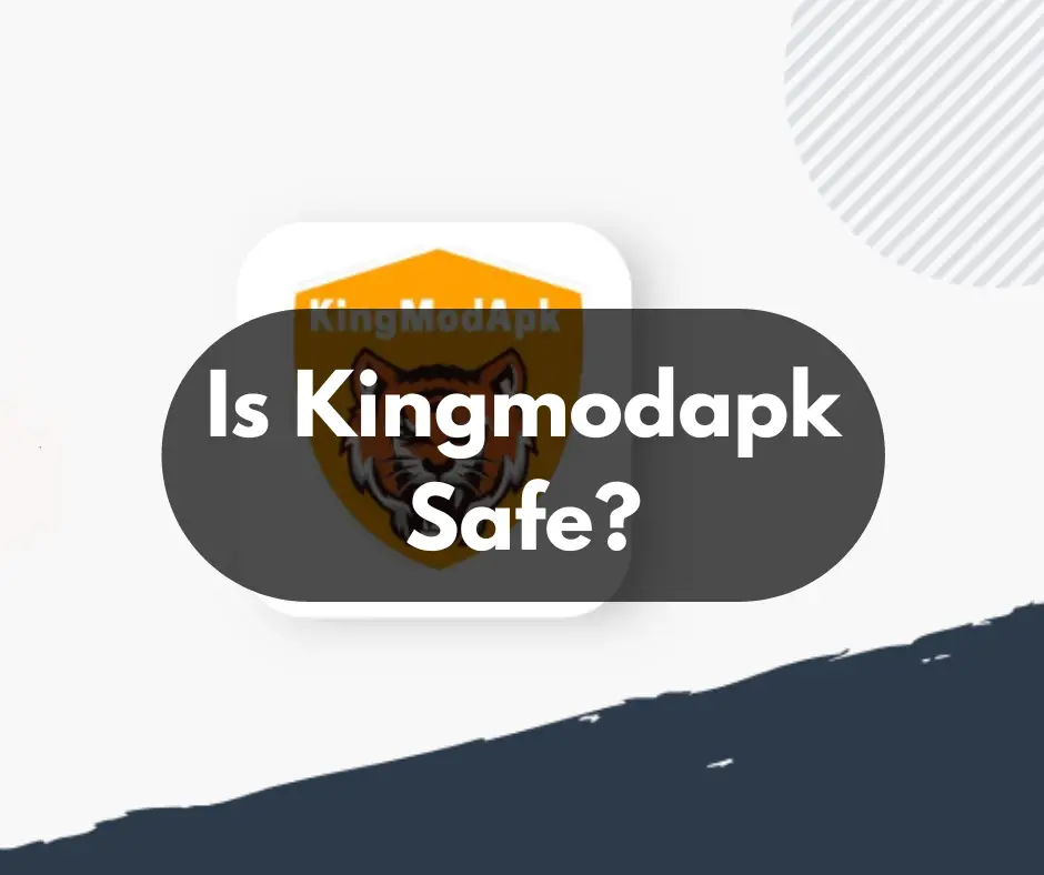 Is Kingmodapk Safe?